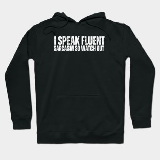 I speak fluent sarcasm, so watch out. Hoodie